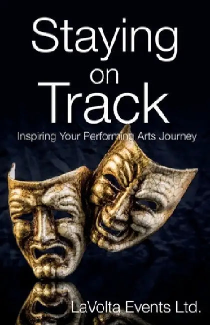 Staying On Track: Inspiring Your Performing Arts Journey by Lauren Johnson