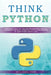 Think Python: A Beginner's Guide with Machine Programming Language, Including an Intensive Course with Step-By-Step Exercises to Lea by Williams Park