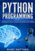 Python Programming: The Complete guide to Learn Python Step by Step. Learn the Secrets of Machine Learning, Data Science Analysis and Arti by Marc Matthes