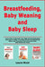 Breastfeeding, Baby Weaning and Baby Sleep: Learn How to Nourish Your Baby By Breastfeeding and How to Wean The Baby Off the Breastfeeding While Also by Laura Nicol