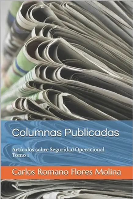 Columnas Publicadas: Artículos sobre Seguridad Operacional - Tomo 1 by Molina, Carlos Romano Flores