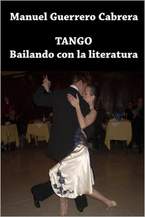 Tango. Bailando con la literatura by Antonio Cruz Casado, Manuel Guerrero Cabrera