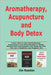 Aromatherapy, Acupuncture and Body Detox: Learn How to Use Aromatherapy, Acupuncture and Detoxification to Relax, Relieve Pain and Cleanse Your Body S by Russlan, Jim