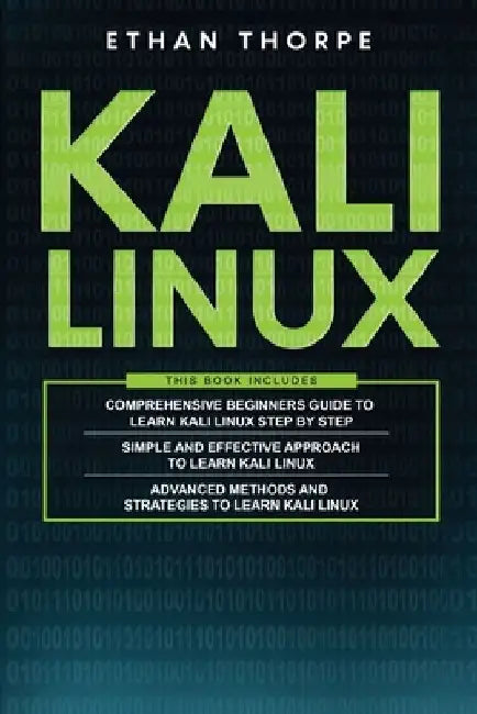 Kali Linux: 3 in 1: Beginners Guide+ Simple and Effective Strategies+ Advance Method and Strategies to learn Kali Linux by Ethan Thorpe