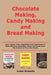 Chocolate Making, Candy Making and Bread Making: Learn About Tools, Ingredients and Techniques to Make Delicious Chocolate, Candy and Bread From the C by Rosado, Luke