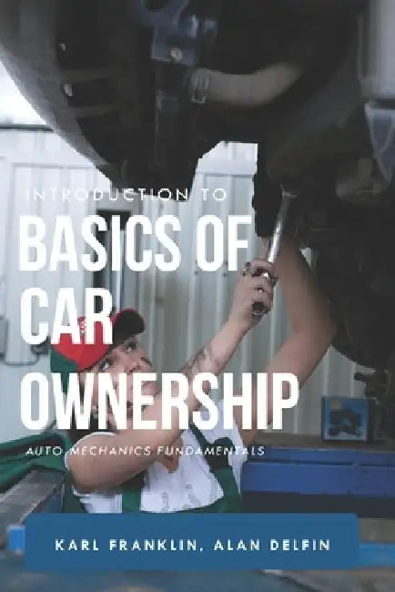Introduction to Basics of Car Ownership: Auto mechanics Fundamentals by Alán Adrián Delfín Cota