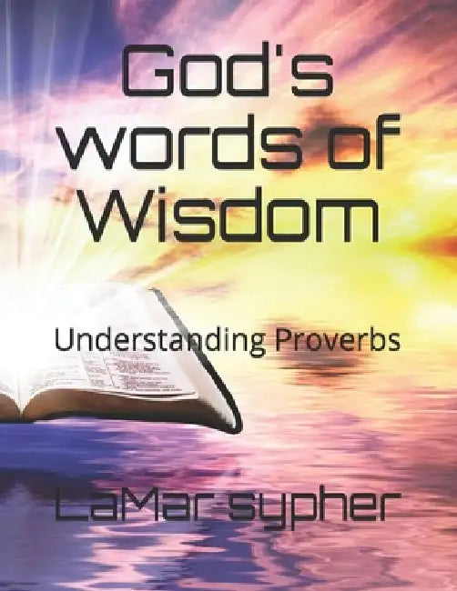 God's words of Wisdom: Understanding Proverbs by Jenny Sypher