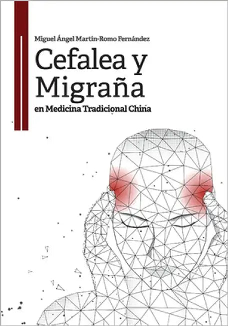 Cefalea y migraña en medicina tradicional china by Martín-Romo Fernández, Miguel Ángel