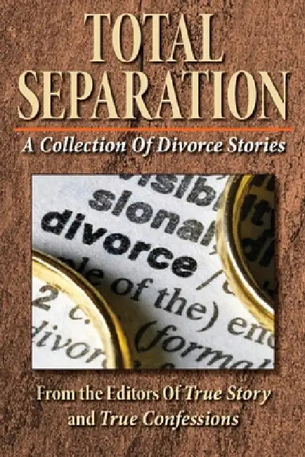Total Separation-: A Collection Of Divorce Stories by Editors of True Story and True Confessio
