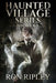 Haunted Village Series Books 4 - 6: Supernatural Horror with Scary Ghosts & Haunted Houses by Scare Street