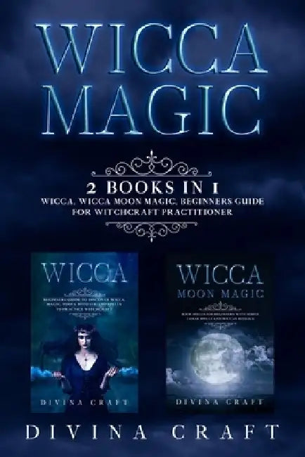 Wicca Magic: 2 books in 1: Wicca, Moon Magic. by Divina Craft