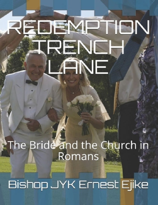 Redemption Trench Lane: The Bride and the Church in Romans by Bishop Jyk Ernest Ejike