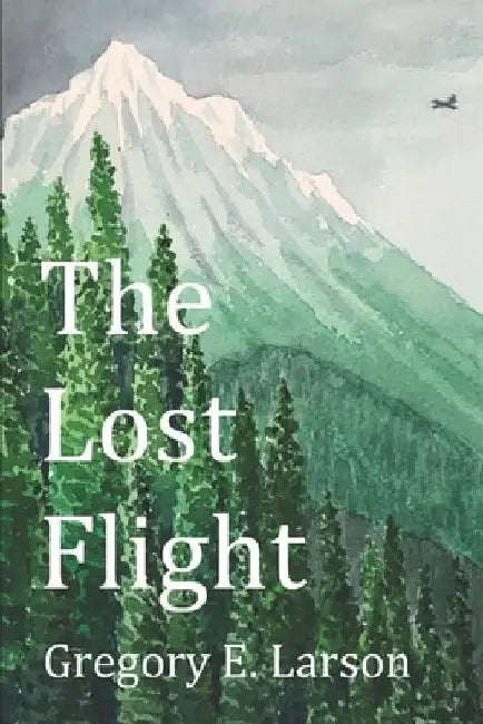 The Lost Flight by Gregory E. Larson