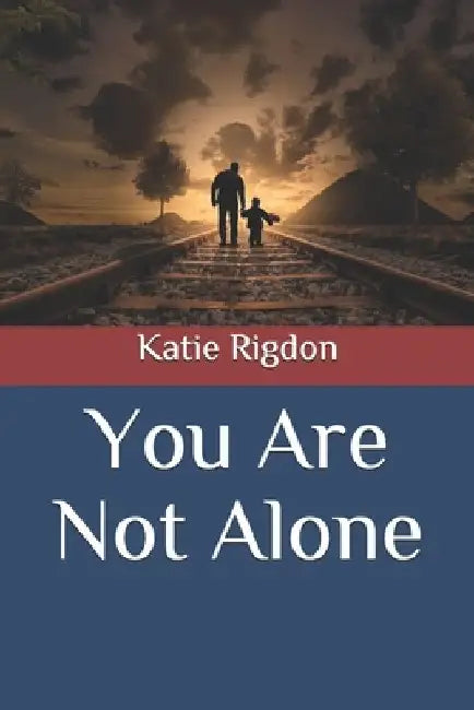 You Are Not Alone by Katie Rigdon