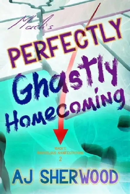 Mack's Perfectly Ghastly Homecoming by Katie Griffin