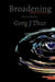 Broadening: Rarities and B Sides by Greg J. Thur