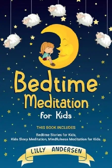 Bedtime Meditation for Kids: This Book Includes: Bedtime Stories for Kids, Kids Sleep Meditation, Mindfulness Meditation for Kids by Lilly Andersen