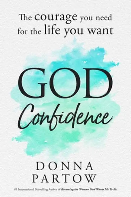God Confidence: The Courage You Need For The Life You Want by Partow, Donna