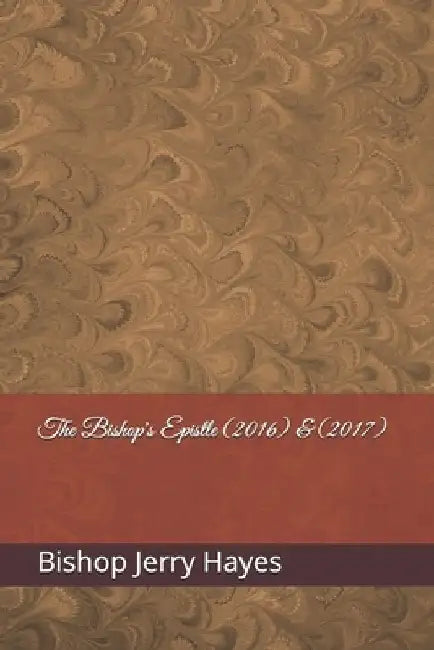 The Bishop's Epistle (2016) & (2017) by Bishop Jerry Lynn Hayes