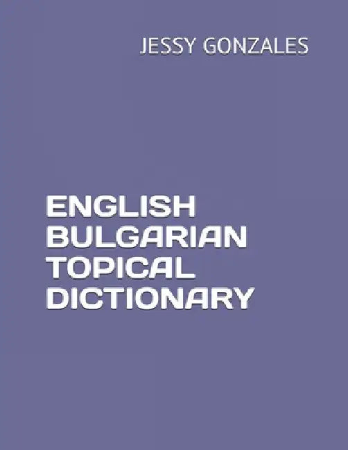 English Bulgarian Topical Dictionary by Jessy Gonzales