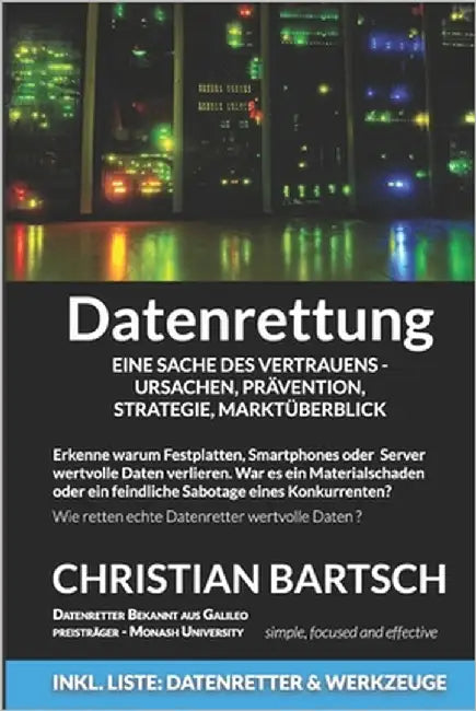 Datenrettung - Eine Sache des Vertrauens - Ursachen, Prävention, Strategie, Marktüberblick: Wie kann man Daten retten und Datenverluste vermeiden by Bartsch, Christian