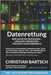 Datenrettung - Eine Sache des Vertrauens - Ursachen, Prävention, Strategie, Marktüberblick: Wie kann man Daten retten und Datenverluste vermeiden by Bartsch, Christian