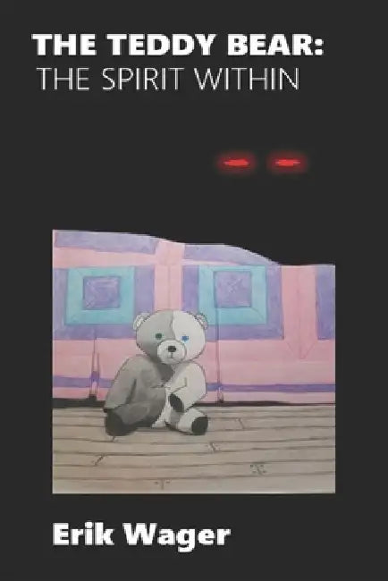 The Teddy Bear: The Spirit Within by Erik Wager