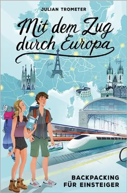 Mit dem Zug durch Europa: Backpacking für Einsteiger by Trometer, Julian