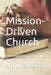 A Mission-Driven Church: Developing Local Church Outreach by Arthur W. Patterson Sr