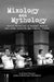 Mixology and Mythology: Curious Chronicles in Cocktail Culture, with Drunk Histories and Disputed Origins by Michael Turback