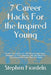 7 Career Hacks For the Inspired Young: Proven Instructions for Job-Hunters and Career-Changers To Find, Interview, and Get Hired For Their Dream Job ( by Stephen Fiordelis