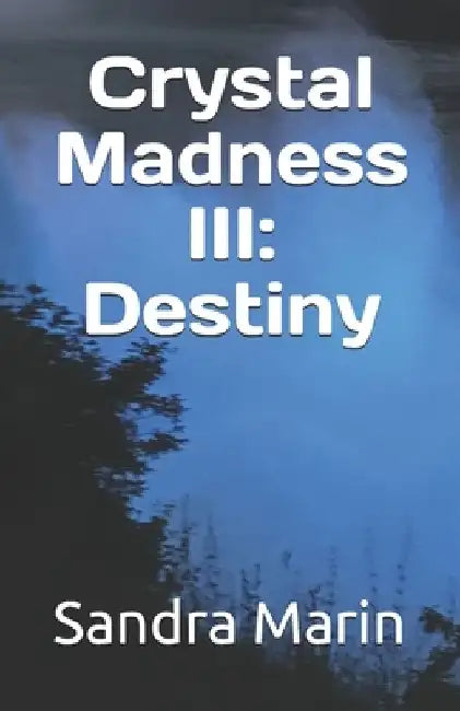 Crystal Madness III: Destiny by Sandra Marin