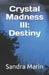 Crystal Madness III: Destiny by Sandra Marin