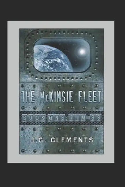 The McKinsie Fleet: Book One by J. G. Clements