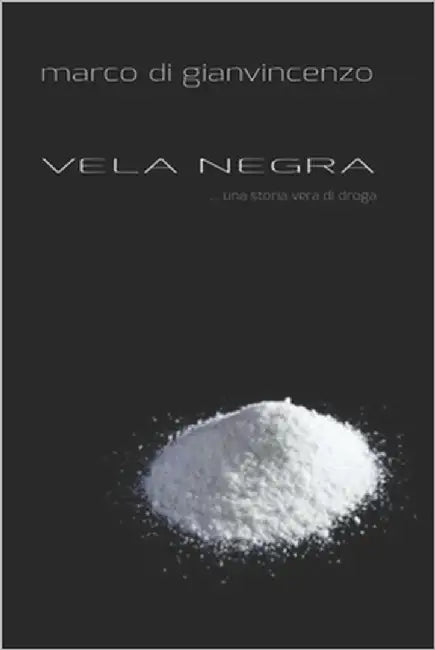 Vela Negra: una storia di droga by Di Gianvincenzo, Marco
