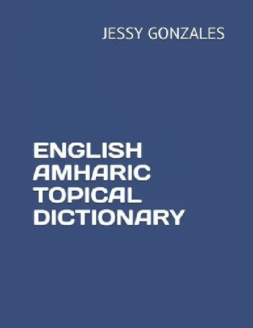 English Amharic Topical Dictionary by Jessy Gonzales