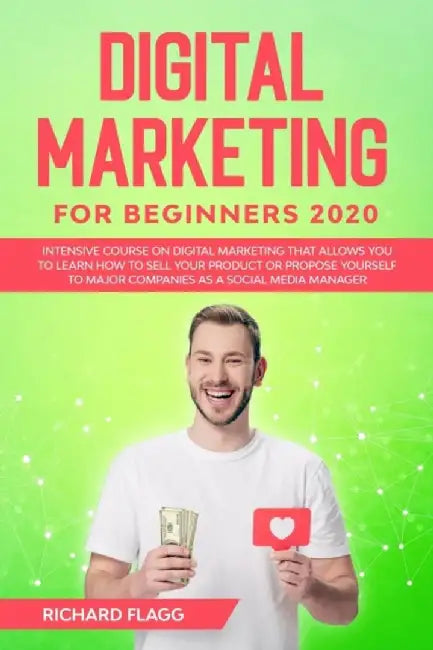 Digital Marketing for Beginners 2020: Intensive Course on Digital Marketing that Allows You to Lear by Flagg, Richard