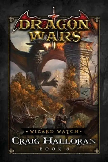 Wizard Watch: Dragon Wars - Book 8: An Epic Sword & Sorcery Fantasy Adventure Series by Craig Halloran