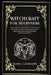 Witchcraft for Beginners: A Basic Guide For Modern Witches To Find Their Own Path And Start Practicing To Learn Spells And Magic Rituals Using E by Diane J. Lockhart