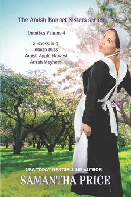The Amish Bonnet Sisters series: 3 Books-in-1: Amish Bliss: Amish Apple Harvest: Amish Mayhem: Amish Romance by Samantha Price