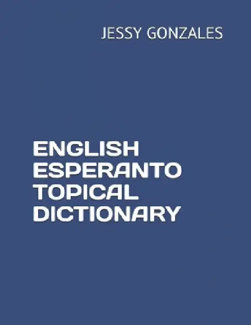 English Esperanto Topical Dictionary by Jessy Gonzales