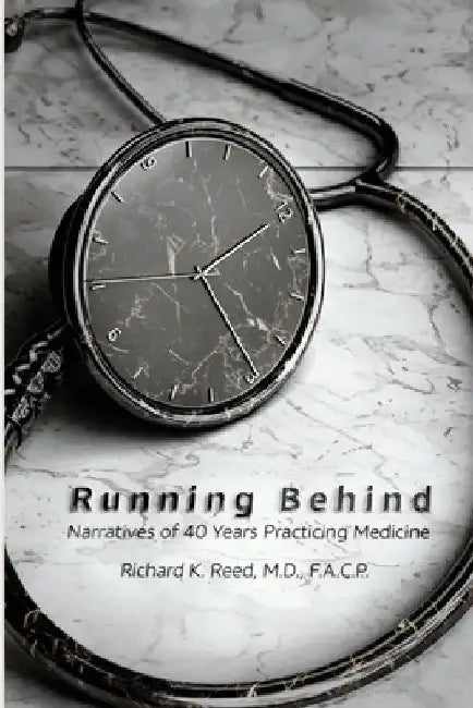Running Behind: Narratives of 40 Years Practicing Medicine by Justin R. Reed