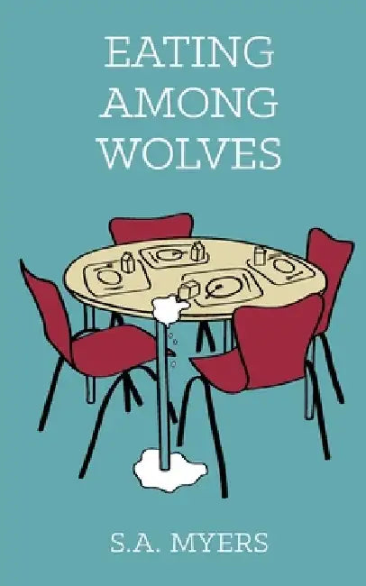 Eating Among Wolves by S. A. Myers