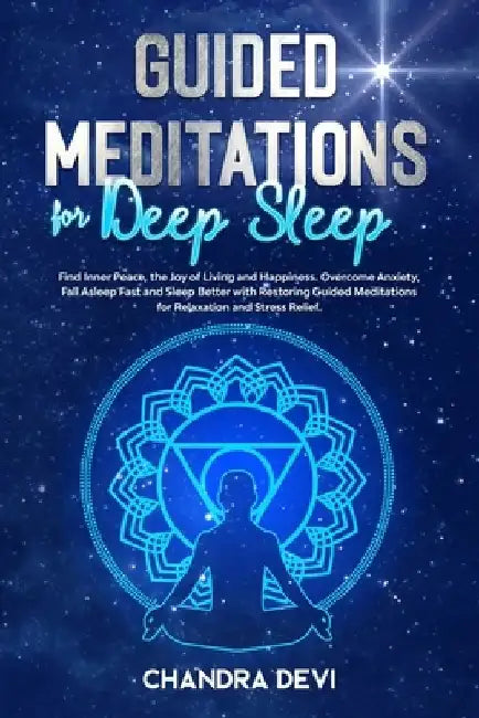 Guided Meditations for Deep Sleep: Find Inner Peace, the Joy of Living and Happiness. Overcome Anxiety, Fall Asleep Fast and Sleep Better with Restori by Chandra Devi