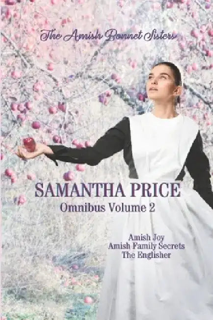 The Amish Bonnet Sisters series: 3 Books-in-1: Amish Joy: Amish Family Secrets: The Englisher.: Amish Romance by Samantha Price