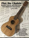 Play the Ukulele: Melodies, Chords, and Progressions from Beginning to Intermediate by Anthony, Robert