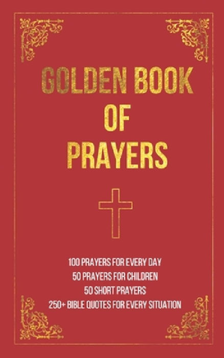 Golden Book of Prayers: 100 prayers for every day, 50 prayers for children, 50 short everyday prayers, 250+ Bible quotes by Tcm Books
