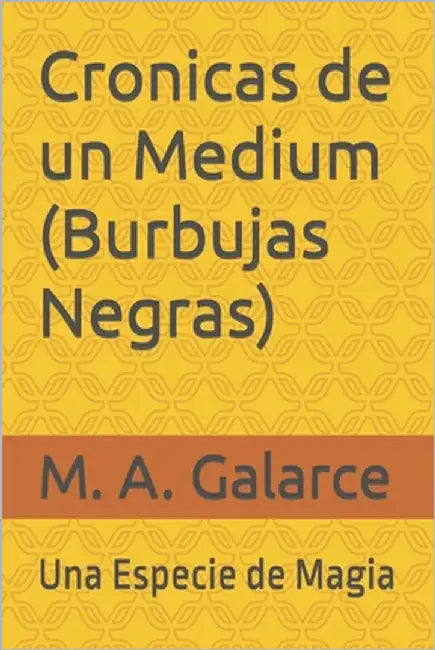 Cronicas de un Medium (Burbujas Negras): Una Especie de Magia by Galarce, M. a.