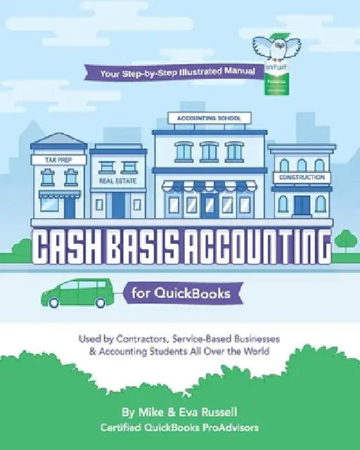 Cash Basis Accounting for QuickBooks: Used By Contractors, Service-Based Businesses and Accounting Students All Over the World by Eva Russell