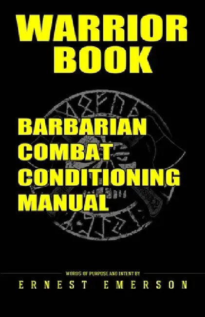 Warrior Book: Barbarian Combat Conditioning Manual by Ernest Emerson